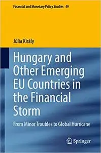 Hungary and Other Emerging EU Countries in the Financial Storm: From Minor Turbulences to a Global Hurricane (Financial