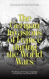 The German Invasions of France during the World Wars