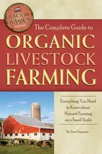 «The Complete Guide to Organic Livestock Farming» by Terri Paajanen