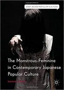 The Monstrous-Feminine in Contemporary Japanese Popular Culture (East Asian Popular Culture)