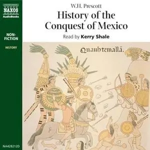 «History of the Conquest of Mexico» by W.H. Prescott