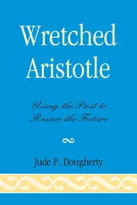 Wretched Aristotle: Using the Past to Rescue the Future