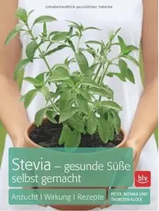 Stevia - gesunde Süße selbst gemacht: Anzucht · Wirkung · Rezepte [Repost]