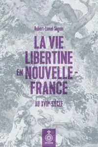 Robert-Lionel Séguin, "La vie libertine en Nouvelle-France au XVIIe siècle"