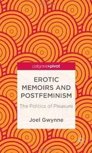 Erotic Memoirs and Postfeminism: The Politics of Pleasure (Repost)