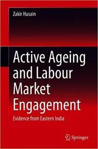 Active Ageing and Labour Market Engagement: Evidence from Eastern India