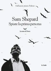 Sam Shepard - Spiare la prima persona