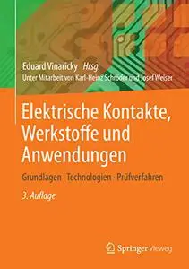 Elektrische Kontakte, Werkstoffe und Anwendungen: Grundlagen, Technologien, Prüfverfahren (Repost)