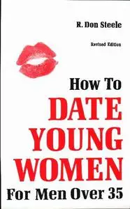 How to Date Young Women: For Men over 35 vol II (Advanced Skills)