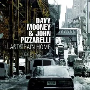 Davy Mooney And John Pizzarelli - Last Train Home (2009)