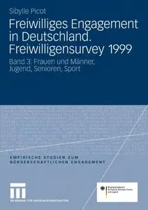 Freiwilliges Engagement In Deutschland. Freiwilligensurvey 1999: Band 3: Frauen und Männer, Jugend, Senioren, Sport