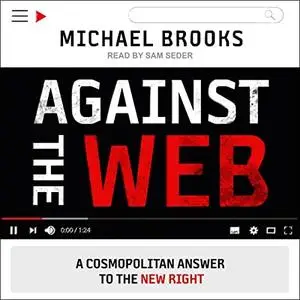 Against the Web: A Cosmopolitan Answer to the New Right, 2023 Edition [Audiobook]