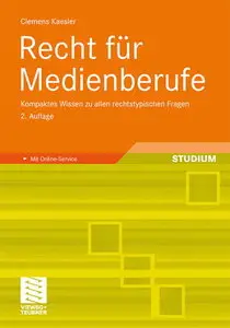 Recht für Medienberufe: Kompaktes Wissen zu allen rechtstypischen Fragen. Mit Online-Service, 2 Auflage (repost)