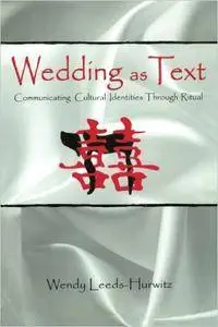 Wedding as Text: Communicating Cultural Identities Through Ritual