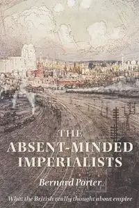 The Absent-Minded Imperialists: Empire, Society, and Culture in Britain (repost)