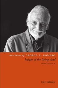 The cinema of George A. Romero : knight of the living dead