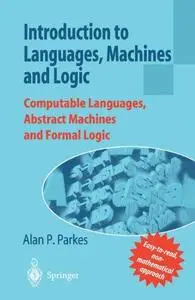 Introduction to Languages, Machines and Logic: Computable Languages, Abstract Machines and Formal Logic