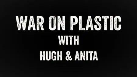 BBC - War on Plastic with Hugh and Anita: Part 1 (2019)