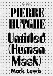 Pierre Huyghe: Untitled (Human Mask)