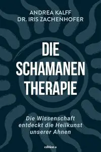 Iris Zachenhofer, Andrea Kalff  - Die Schamanen-Therapie