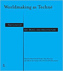Worldmaking As Techné: Participatory Art, Music, and Architecture