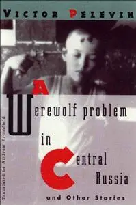 A Werewolf Problem in Central Russia and Other Stories