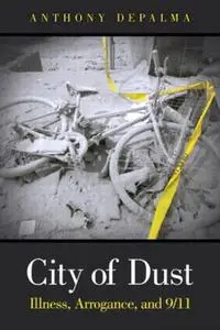 City of dust: illness, ignorance, and arrogance at Ground Zero and 9/11