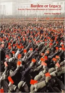 Burden or Legacy: From the Chinese Cultural Revolution to Contemporary Art