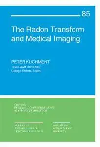 The Radon Transform and Medical Imaging (C B M S - N S F Regional Conference Series in Applied Mathematics)(Repost)
