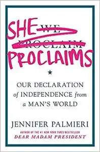 She Proclaims: Our Declaration of Independence from a Man's World