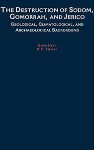 The Destruction of Sodom, Gomorrah, and Jericho: Geological, Climatological, and Archaeological Background