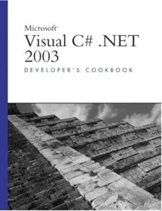 Microsoft Visual C# .NET 2003 Developer's Cookbook [Repost]