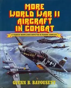 More World War II Aircraft in Combat: 47 Famous Warplanes Depicted in Raging Conflict