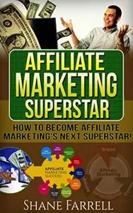 Affiliate Marketing How To Become the Next Affiliate Marketing Superstar!