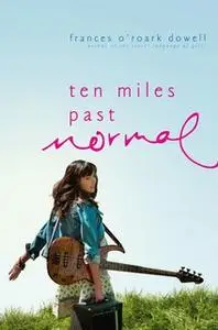 «Ten Miles Past Normal» by Frances O’Roark Dowell