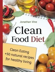 Clean Food Diet (Special Diet Cookbooks & Vegetarian Recipes Collection)