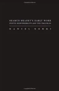 Seamus Heaney's early work : poetic responsibility and the troubles
