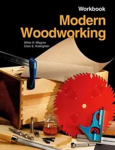 Modern Woodworking: Tools, Materials, and Processes