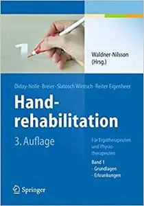 Handrehabilitation: Für Ergotherapeuten und Physiotherapeuten, Band 1: Grundlagen, Erkrankungen (Repost)