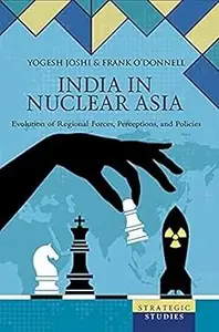India In Nuclear Asia: Evolution Of Regional Forces, Perceptions And Policies