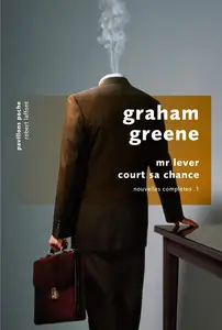 Graham Greene, "Nouvelles complètes, tome 1 : Mr Lever court sa chance"