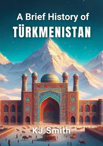 A Brief History of Turkmenistan