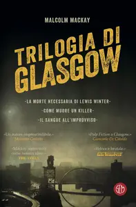 Trilogia di Glasgow - Malcolm MacKay (Repost)