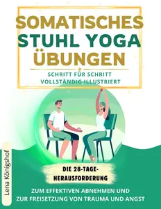 Somatisches Stuhl Yoga Übungen: Die 28-Tage-Herausforderung Zum Effektiven Abnehmen Und Zur Freisetzung Von Trauma
