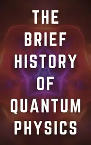 The Brief History of Quantum Physics