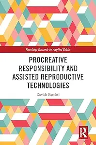 Procreative Responsibility and Assisted Reproductive Technologies