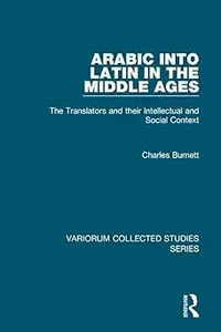 Arabic into Latin in the Middle Ages: The Translators and their Intellectual and Social Context