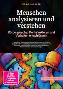 Menschen analysieren und verstehen: Körpersprache, Denkstrukturen und Verhalten entschlüsseln
