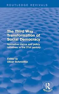 The Revival: The Third Way Transformation of Social Democracy: Normative Claims and Policy Initiatives in the 21st Century
