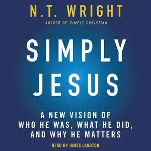 Simply Jesus: A New Vision of Who He Was, What He Did, and Why He Matters [Audiobook]